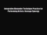 [PDF Download] Integrative Alexander Technique Practice for Performing Artists: Onstage Synergy