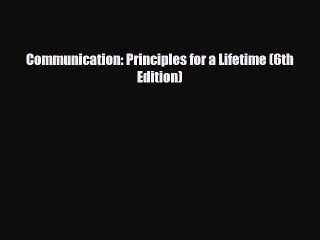 [PDF Download] Communication: Principles for a Lifetime (6th Edition) [Download] Online