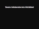 [PDF Download] Theatre: Collaborative Acts (4th Edition) [Read] Full Ebook