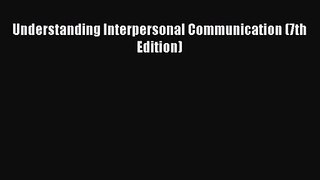 [PDF Download] Understanding Interpersonal Communication (7th Edition) [Read] Full Ebook