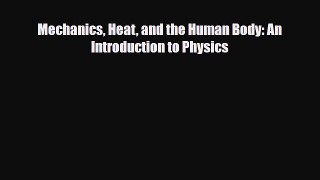 PDF Download Mechanics Heat and the Human Body: An Introduction to Physics Download Full Ebook