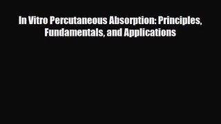 PDF Download In Vitro Percutaneous Absorption: Principles Fundamentals and Applications PDF