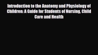 PDF Download Introduction to the Anatomy and Physiology of Children: A Guide for Students of