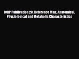 PDF Download ICRP Publication 23: Reference Man: Anatomical Physiological and Metabolic Characteristics