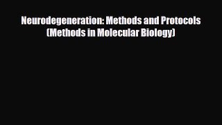 PDF Download Neurodegeneration: Methods and Protocols (Methods in Molecular Biology) Read Online