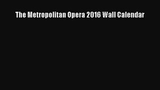 [PDF Download] The Metropolitan Opera 2016 Wall Calendar [Download] Full Ebook