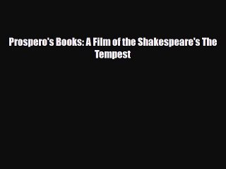 [PDF Download] Prospero's Books: A Film of the Shakespeare's The Tempest [PDF] Online