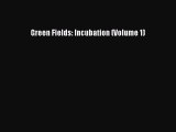 Green Fields: Incubation (Volume 1) [Read] Online