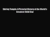 [PDF Download] Shirley Temple: A Pictorial History of the World's Greatest Child Star [Download]