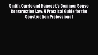 [PDF Download] Smith Currie and Hancock's Common Sense Construction Law: A Practical Guide