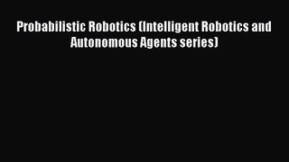 [PDF Download] Probabilistic Robotics (Intelligent Robotics and Autonomous Agents series) [Read]