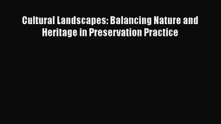 [PDF Download] Cultural Landscapes: Balancing Nature and Heritage in Preservation Practice