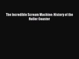 [PDF Download] The Incredible Scream Machine: History of the Roller Coaster [Download] Full