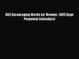 PDF Download - 365 Encouraging Words for Women:  (365 Days Perpetual Calendars) Read Online