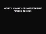 PDF Download - 365 LITTLE REASONS TO CELEBRATE TODAY! (365 Perpetual Calendars) Download Full