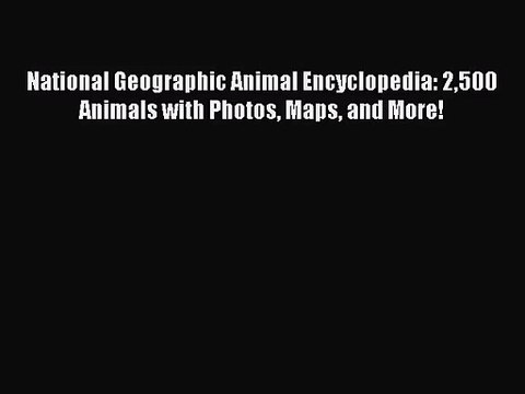 [PDF Download] National Geographic Animal Encyclopedia: 2500 Animals with Photos Maps and More!