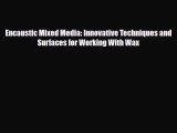 [PDF Download] Encaustic Mixed Media: Innovative Techniques and Surfaces for Working With Wax