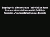 [PDF Download] Encyclopedia of Homeopathy: The Definitive Home Reference Guide to Homeopathic