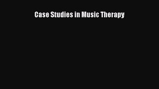[PDF Download] Case Studies in Music Therapy [Read] Online