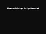 [PDF Download] Museum Buildings (Design Manuals) [Download] Full Ebook