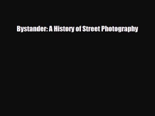 [PDF Download] Bystander: A History of Street Photography [Download] Full Ebook