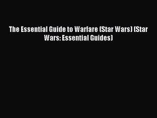[PDF Download] The Essential Guide to Warfare (Star Wars) (Star Wars: Essential Guides) [Download]