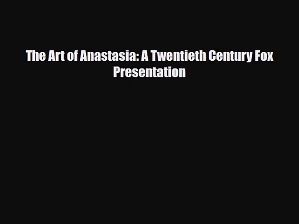 [PDF Download] The Art of Anastasia: A Twentieth Century Fox Presentation [PDF] Online