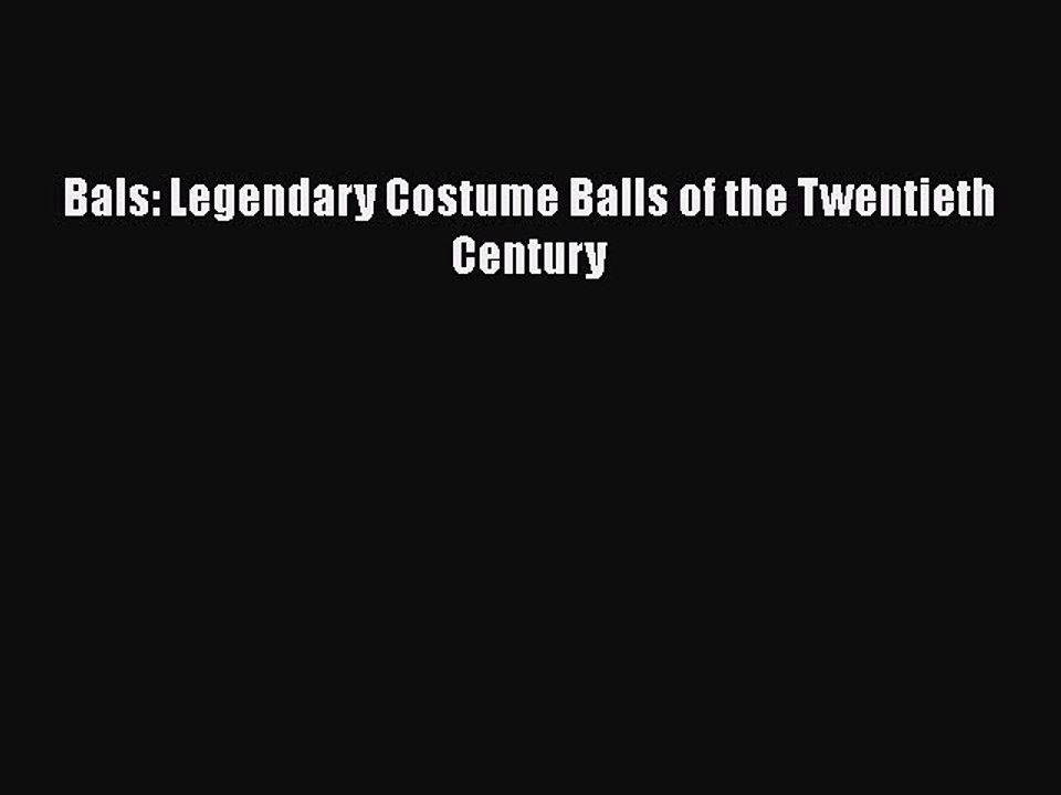 [PDF Download] Bals: Legendary Costume Balls of the Twentieth Century [Read] Full Ebook