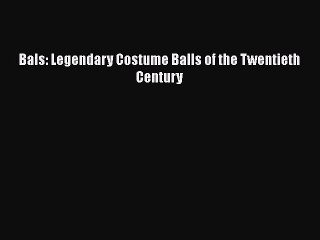 [PDF Download] Bals: Legendary Costume Balls of the Twentieth Century [Read] Full Ebook