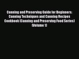 Read Canning and Preserving Guide for Beginners: Canning Techniques and Canning Recipes Cookbook