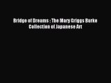 PDF Read Bridge of Dreams : The Mary Griggs Burke Collection of Japanese Art Read Online