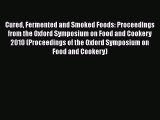 Download Cured Fermented and Smoked Foods: Proceedings from the Oxford Symposium on Food and