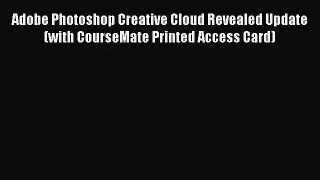 [PDF Download] Adobe Photoshop Creative Cloud Revealed Update (with CourseMate Printed Access