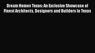 [PDF Download] Dream Homes Texas: An Exclusive Showcase of Finest Architects Designers and