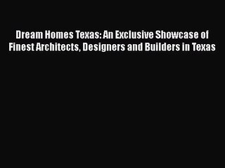 [PDF Download] Dream Homes Texas: An Exclusive Showcase of Finest Architects Designers and