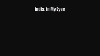 [PDF Download] India: In My Eyes [Read] Full Ebook