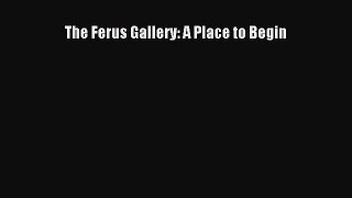 [PDF Download] The Ferus Gallery: A Place to Begin [Download] Full Ebook