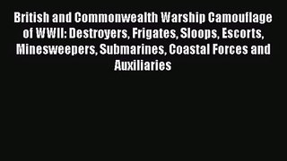 [PDF Download] British and Commonwealth Warship Camouflage of WWII: Destroyers Frigates Sloops