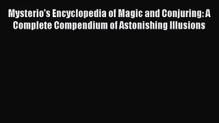 [PDF Download] Mysterio's Encyclopedia of Magic and Conjuring: A Complete Compendium of Astonishing
