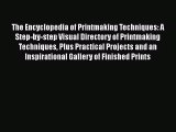 [PDF Download] The Encyclopedia of Printmaking Techniques: A Step-by-step Visual Directory