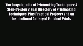 [PDF Download] The Encyclopedia of Printmaking Techniques: A Step-by-step Visual Directory