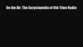 [PDF Download] On the Air: The Encyclopedia of Old-Time Radio [Read] Online