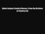 [PDF Download] Edwin Lutyens Country Houses: From the Archives of Country Life [PDF] Online