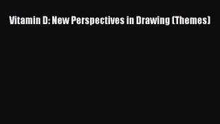 [PDF Download] Vitamin D: New Perspectives in Drawing (Themes) [Download] Online