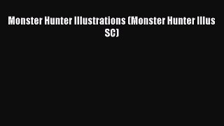 [PDF Download] Monster Hunter Illustrations (Monster Hunter Illus SC) [Read] Full Ebook