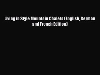 PDF Download Living in Style Mountain Chalets (English German and French Edition) Download