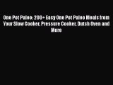Read One Pot Paleo: 200  Easy One Pot Paleo Meals from Your Slow Cooker Pressure Cooker Dutch