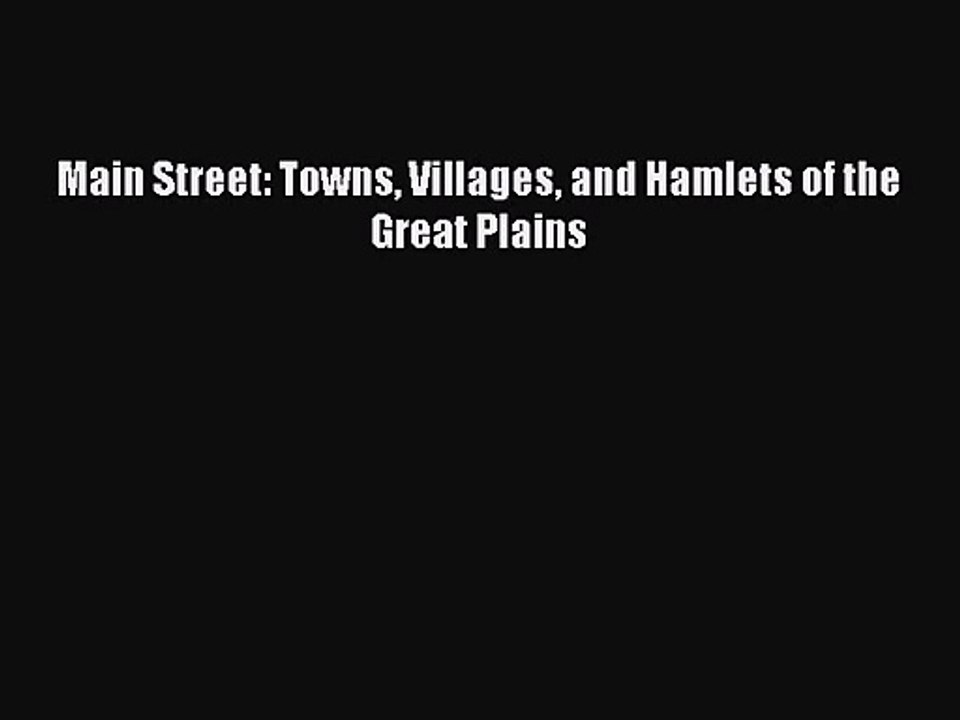 PDF Download Main Street: Towns Villages and Hamlets of the Great Plains PDF Online
