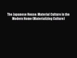 [PDF Download] The Japanese House: Material Culture in the Modern Home (Materializing Culture)