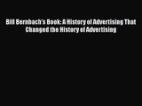 Read Bill Bernbach's Book: A History of Advertising That Changed the History of Advertising